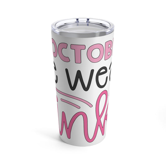 In October We Wear Pink 20 oz Tumbler