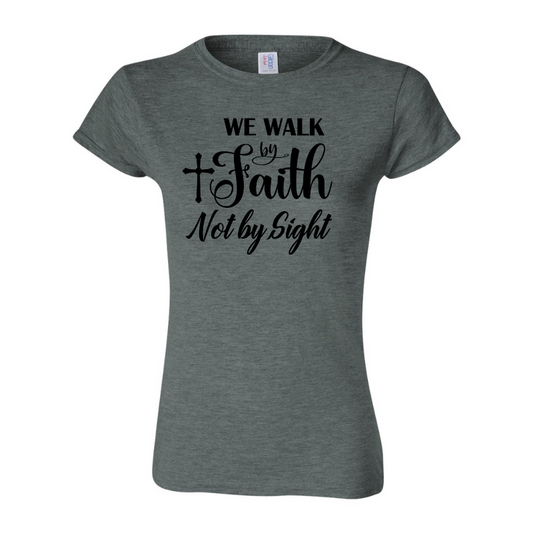 We Walk By Faith Not By Sight Graphic T-Shirt